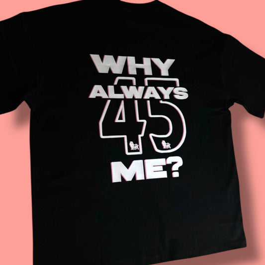 T-Shirt “WHY ALWAYS ME?” 🤌🏼